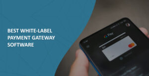 White Label Payment Gateway: Whats In It for Your Business?